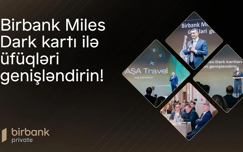 “Birbank Miles Dark Kartı ilə üfüqləri genişləndirin!”: İndi səyahət daha rahat və sərfəlidir