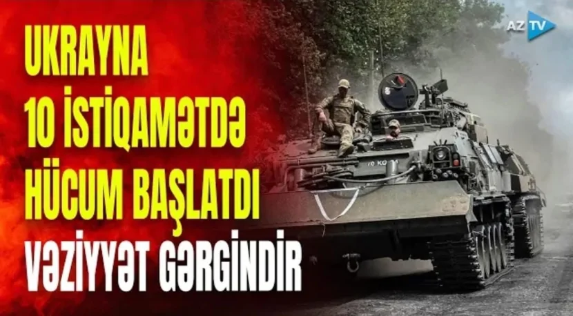 Rusiya ərazisinə girən Ukrayna ordusu 10 İSTİQAMƏTDƏN HÜCUMA KEÇDİ