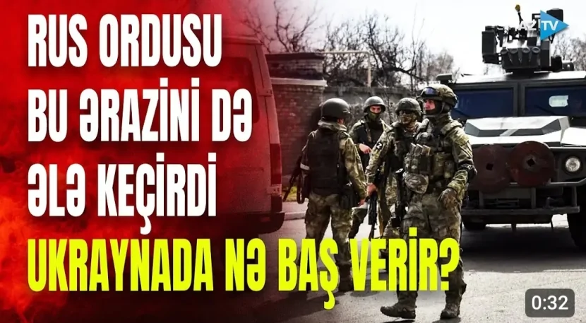 Rus ordusu bu ərazini də ələ keçirdi- Ukraynada nə baş verir?