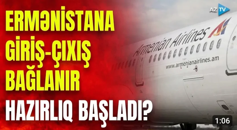 Ermənistana giriş-çıxış bağlanır- Hazırlıq başladı?
