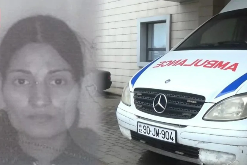 Dörd uşaq anası 26 yaşlı Nahidənin ölümünün TƏFƏRRÜATI