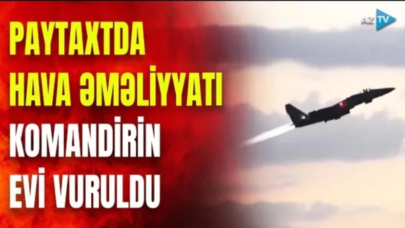 Paytaxtda hava əməliyyatı: Komandirin evi vuruldu