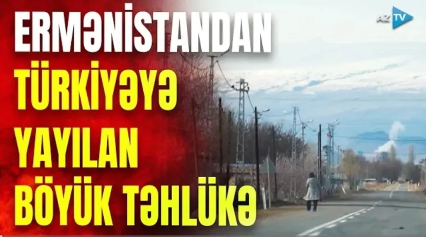Ermənistandan Türkiyəyə yayılan BÖYÜK TƏHLÜKƏ