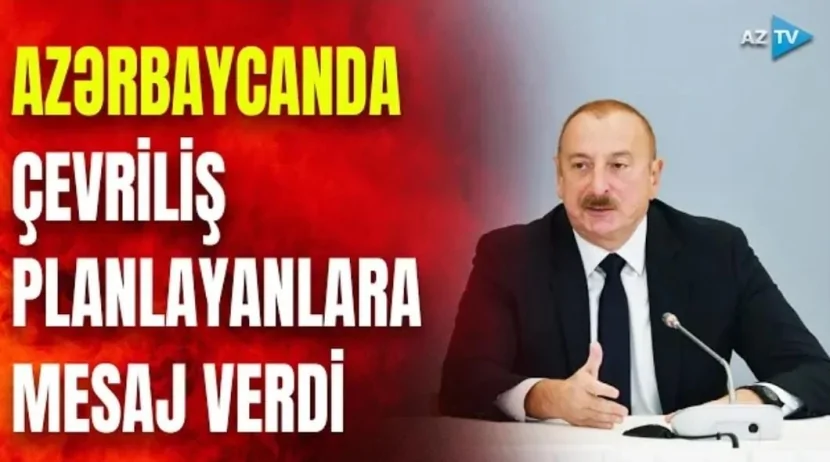 Azərbaycanda çevriliş planlayanlara PREZİDENTDƏN MESAJ
