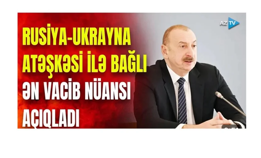 Rusiya - Ukrayna atəşkəsi ilə bağlı ən vacib nüansı İLHAM ƏLİYEV AÇIQLADI