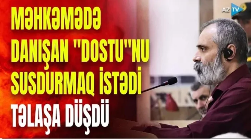 Bakıdakı məhkəmədə Babayan \"dostu\"nu susdurmağa çalışdı: Ermənilər təlaşa düşdü - NƏLƏR YAŞANDI?