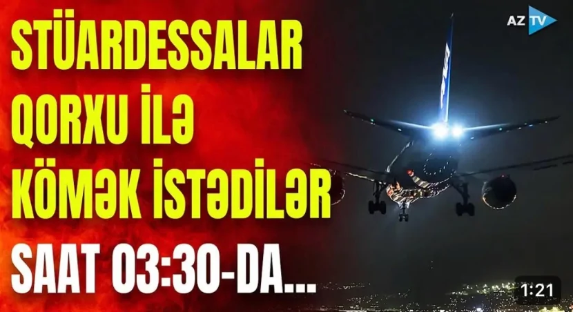 Stüardessalar qorxu ilə kömək istədilər- Saat 03:30-da...