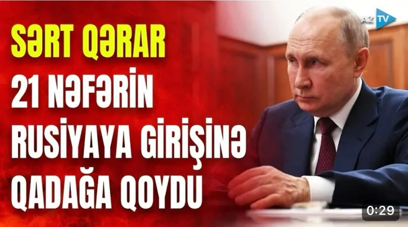 SƏRT QƏRAR- 21 nəfərin Rusiyaya girişinə qadağa qoydu
