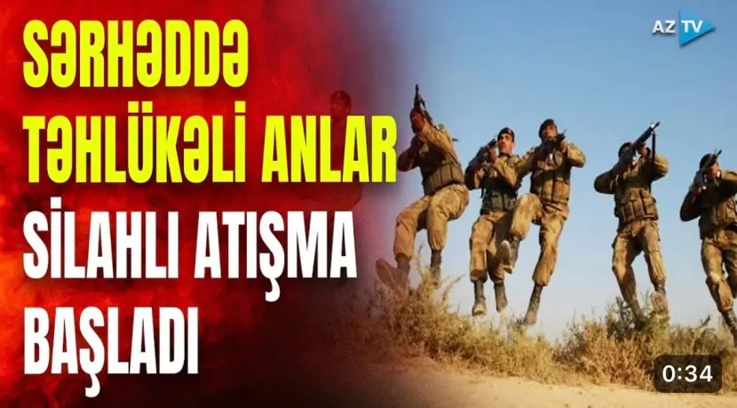 Sərhəddə təhlükəli anlar- Silahlı atışma başladı