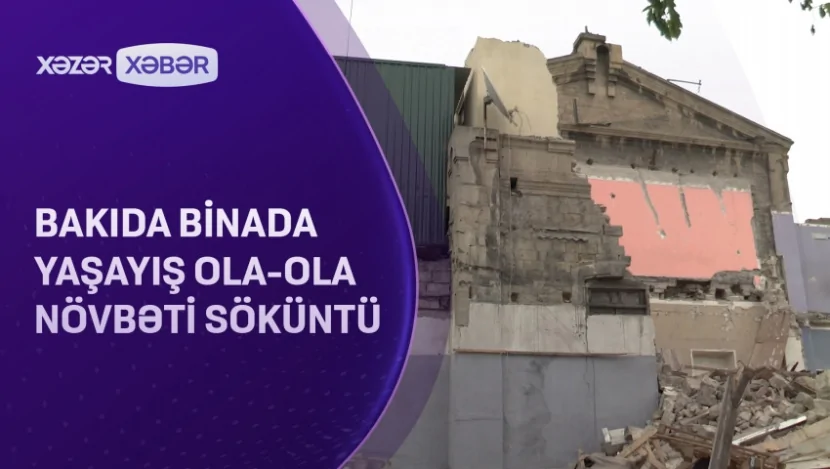 Bakıda binada yaşayış ola-ola NÖVBƏTİ SÖKÜNTÜ- VİDEO