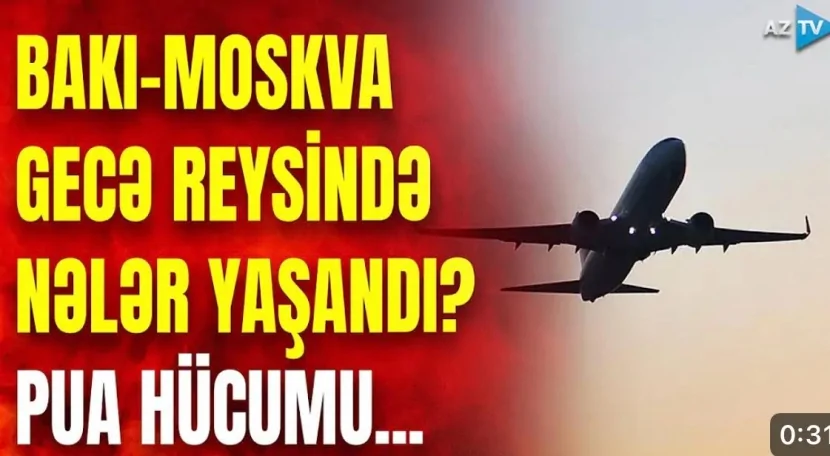 Bakı-Moskva gecə reysində nələr yaşandı?- PUA HÜCUMU