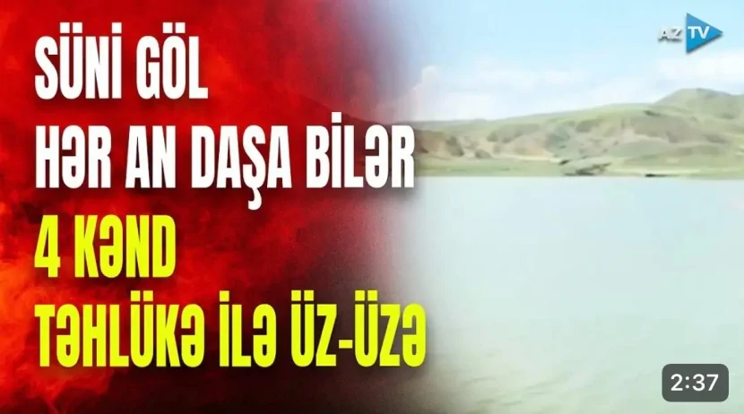 Süni göl hər an daşa bilər: 4 KƏND TƏHLÜKƏDƏ
