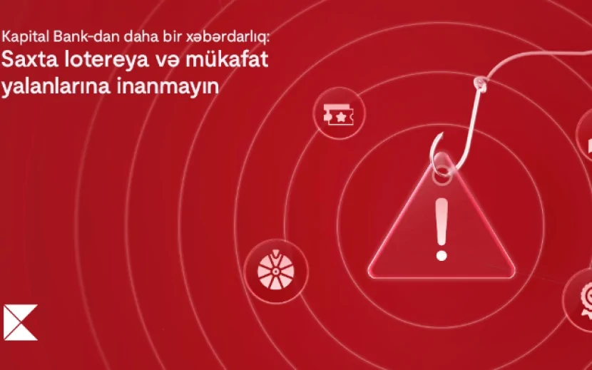 Saxta lotereya və mükafat yalanlarına inanmayın! - \"Kapital Bank\"dan xəbərdarlıq