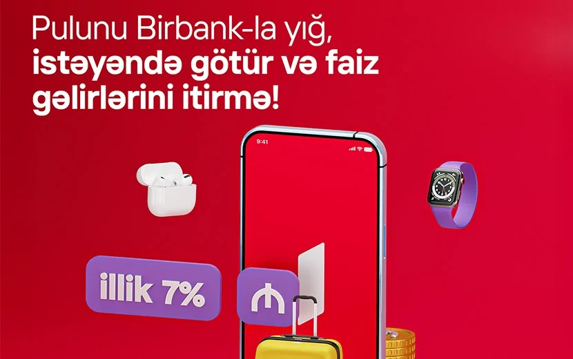 Birbank-da Yığım hesabı: Pulunuz illik 7% gəlir gətirsin