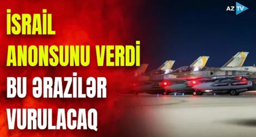İsrail ANONSUNU VERDİ - Bu ƏRAZİLƏR VURULACAQ