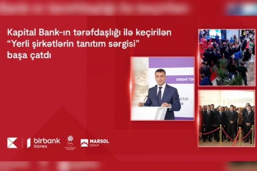 “Kapital Bank\"ın tərəfdaşlığı ilə keçirilən “Yerli şirkətlərin tanıtım sərgisi” başa çatdı