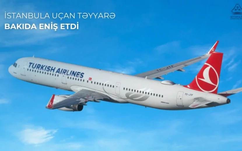 İstanbula uçan təyyarə Bakıda məcburi ENİŞ ETDİ