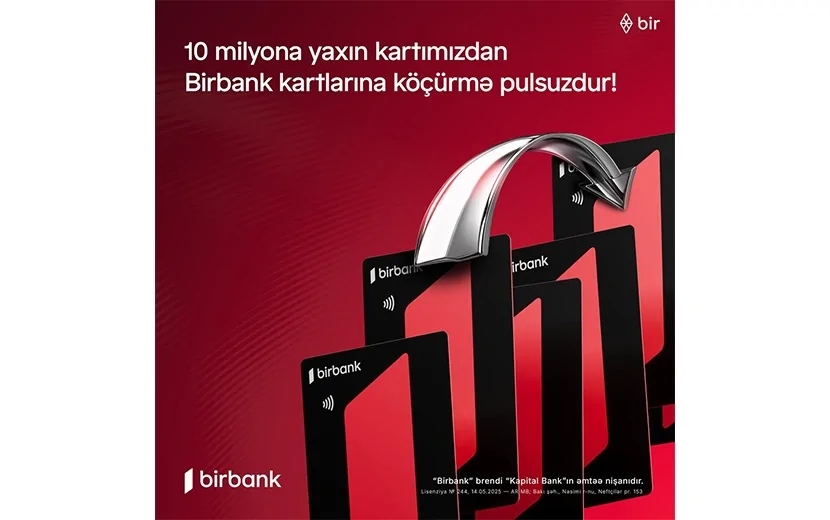 10 milyona yaxın kartımızdan Birbank kartılarına köçürmələr limitsiz və komissiyasızdır