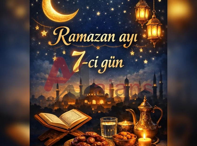Ramazanın yeddinci gününün - imsak, iftar vaxtı və duası