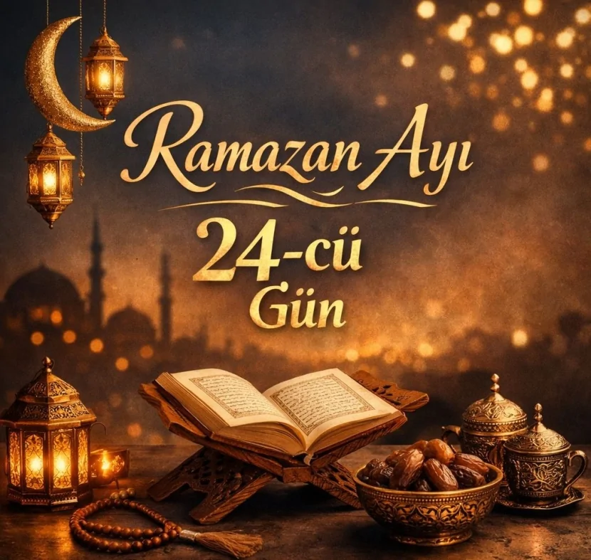 Ramazanın iyirmi dördüncü günü - imsak, iftar vaxtı və duası