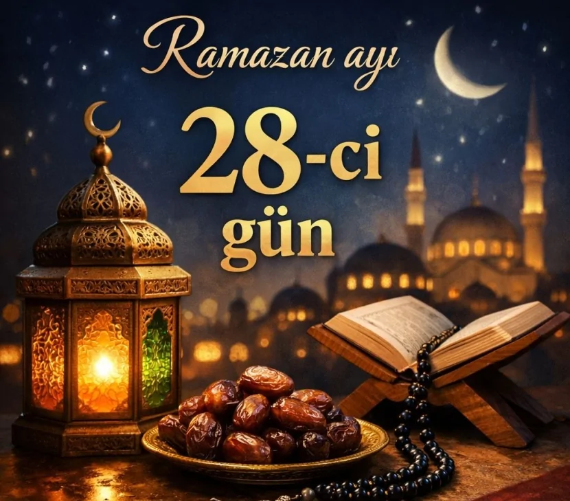 Ramazanın iyirmi səkkizinci günü - imsak, iftar vaxtı və duası