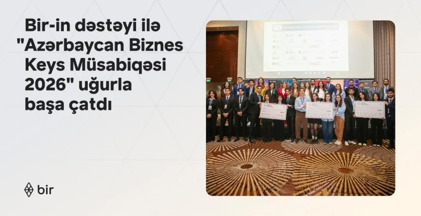 Bir-in də dəstəyi ilə “Azərbaycan Biznes Keys Müsabiqəsi 2026” uğurla başa çatdı